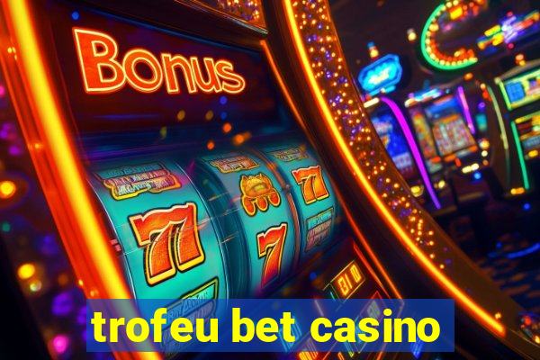 trofeu bet casino